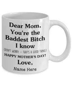 Dear Mom 2021 You’re The Baddest I Know Mug, Coffee Mug Design