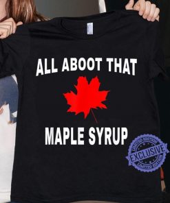 All aboot that maple syrup classic t-shirt