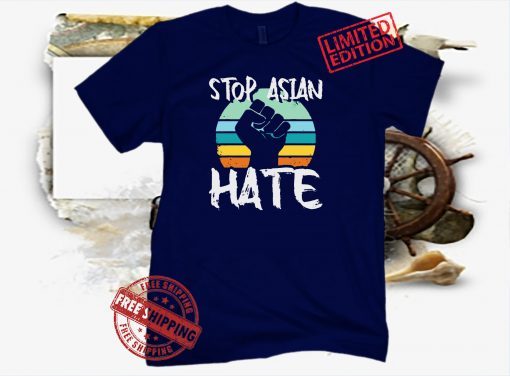 Anti Asian Racism AAPI Support Stop Asian Hate Shirts