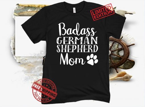 Badass German Shepherd Mom 2021 Tee Shirt