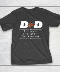 Baltimore Orioles MLB Baseball Dad The Man The Myth The Legend Tee Shirt