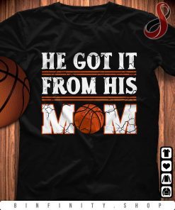 Basketball - He Got It From His Mom 2021 Basketball Tshirt