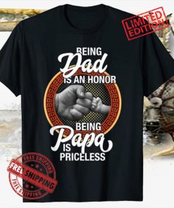 Being Dad 2021 Is An Honor Being PaPa is Priceless Father Day Shirt