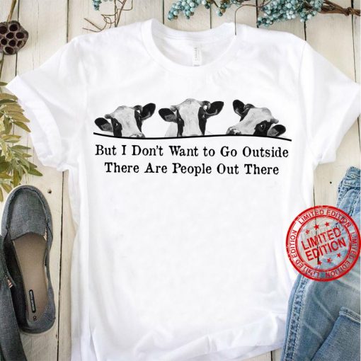 But Don’t Want To Go Outside There Are People Out There Classic tShirt