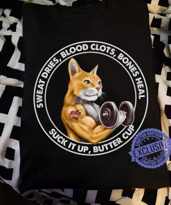 Cat Sweat dries blood clots bones heal suck it up butter cup men's shirt