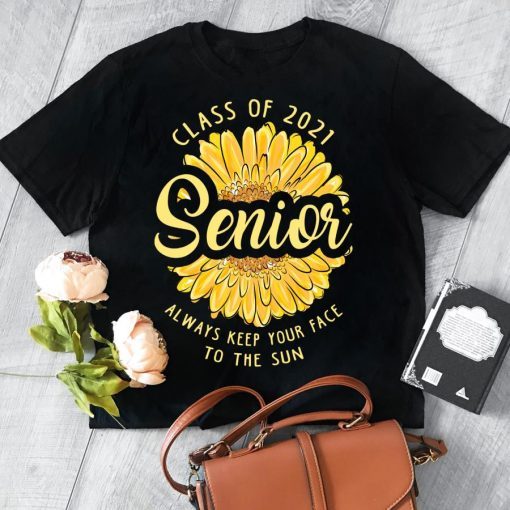 Class of 2021 sinior always keep your face to the sun gift shirt