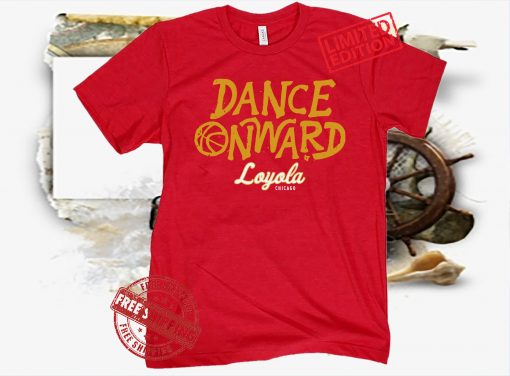 Dance Onward Shirt Loyola University Chicago