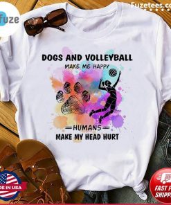Dogs and Volleyball make me happy shirt