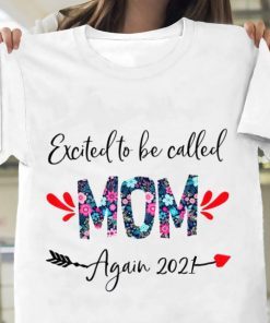Excited To Be Called Mom Shirt, Again 2021 TShirt, Mom Tee, Mother’s Day Shirt, Best Mom Ever Tee, Gift For Mom