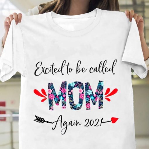 Excited To Be Called Mom Shirt, Again 2021 TShirt, Mom Tee, Mother’s Day Shirt, Best Mom Ever Tee, Gift For Mom