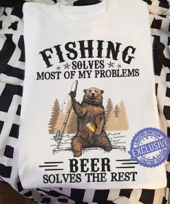 Fishing solves most of my problems beer solves the rest on funny T-Shirt