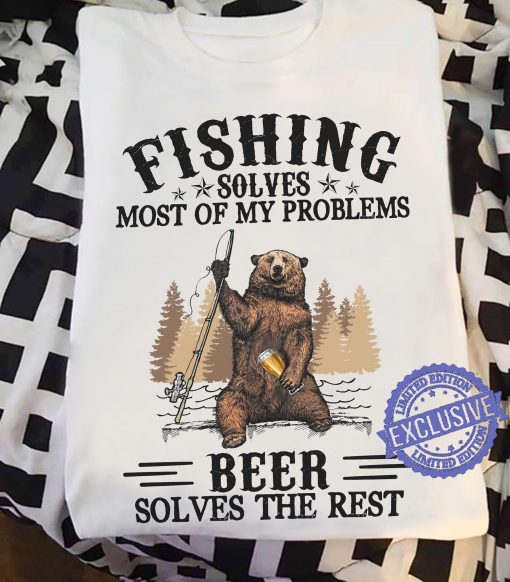 Fishing solves most of my problems beer solves the rest on funny T-Shirt