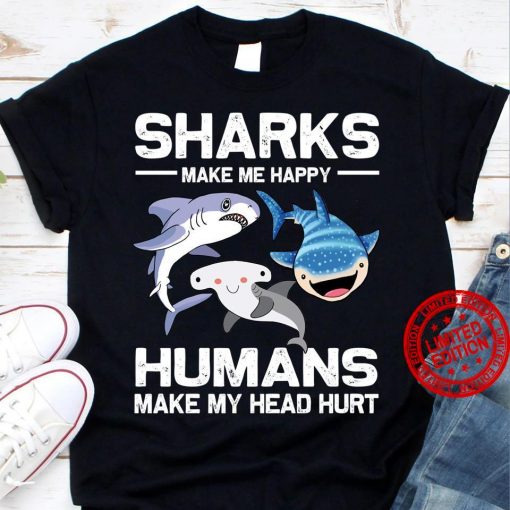 Funny Sharks Make Me Happy Humans Make My Head Hurt T-Shirt