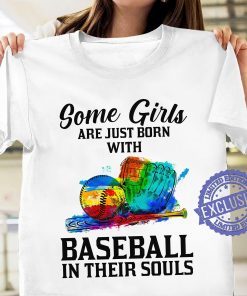 Baseball Girls are just born with baseball in their souls t-shirt