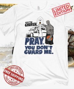 Go To Church Pray You Don't Guard Me Basketball T-Shirt