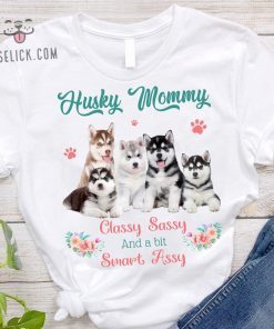 Husky Mommy Classy Sassy And A Bit Smart Assy Tshirt Mother's day 2021