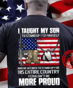 I Taught My Son To Stand Up For Himself More Proud TShirt