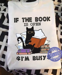 If the book is open i’m busy woman t-shirt