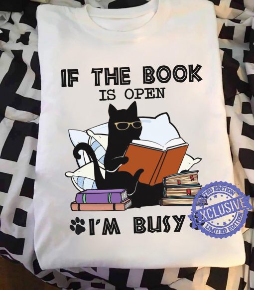 If the book is open i’m busy woman t-shirt