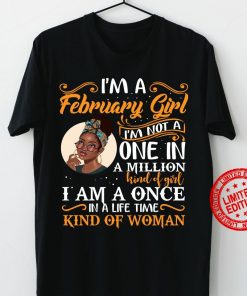 I’m A February Girl I’m Not A One In A Million I Am A Once 2021 TShirt