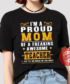 I’m A Proud Mom Of A Freaking Awesome Teacher Unisex Shirt