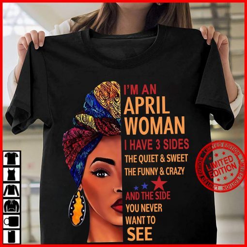 I’m An Apirl Woman I Have 3 Sides Gift T-Shirt