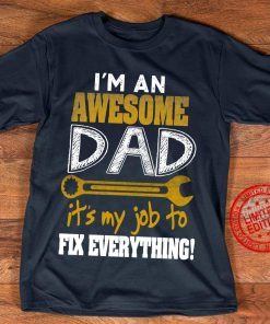 I'm An Awesome Dad It My Job To Fix Everything! Shirt