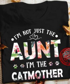 I’m Not Just The Aunt I’m The Catmother Day 2021 Shirt