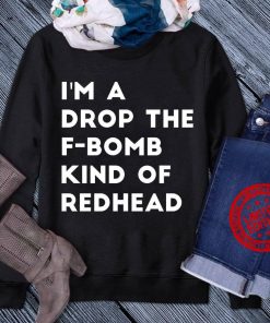 Ima Drop The F Bomb Kind Of Redhead T-Shirt Shirt