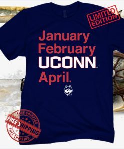 JANUARY FEBRUARY UCONN APRIL OWNS MARCH SHIRT