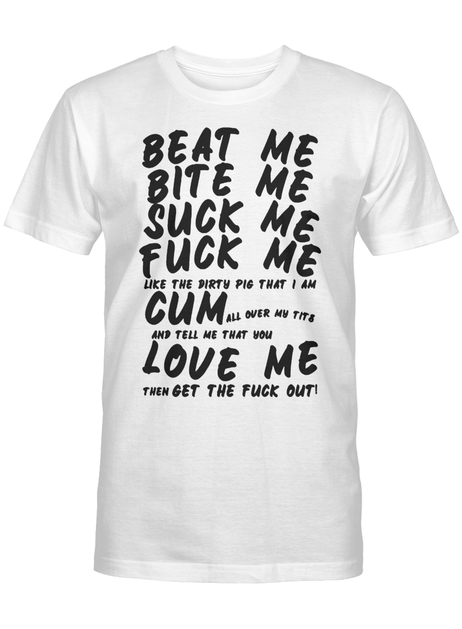 Kourtney Kardashian Shirt Beat Me Bite Me Suck Me Fuck Me Cum Love Me Oficial T Shirt Teezill