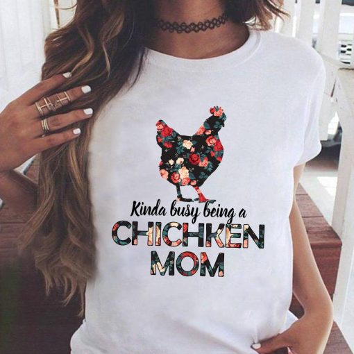 Kinda busy Being A Chicken Mom 2021 Shirt