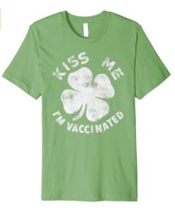 Kiss Me I'm Irish & Vaccinated St Patrick's Day Green T-Shirt