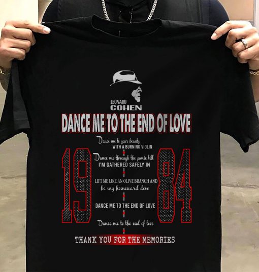 Leonardo Cohen Dance Me To The End Of Love 1984 Thank You The Shirt