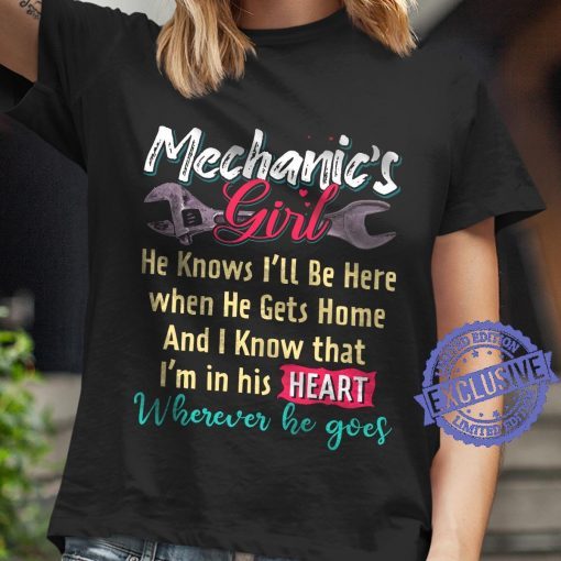 Mechanic’s girl he knows i’ll be here when he gets home the tee shirt