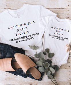 Mothers Day TShirt, Mother's Day 2021 The One Where We Were In A Pandemic Tee Gift For Mom