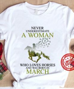 Never Underestimate A Woman Who Loves Horses And Was Born In March Women's T-Shirt