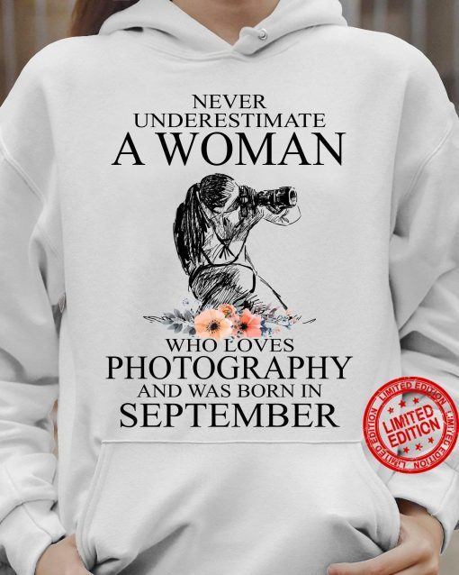 Never Underestimate A Woman Who Loves Photography And Was Born In September Women's Shirt