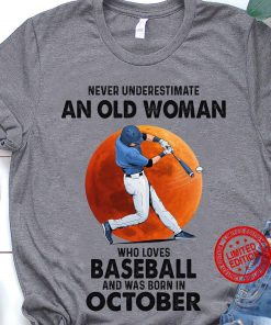 New Never Underestimate An Old Woman Who Loves Baseball And Was Born In October Tee Shirt