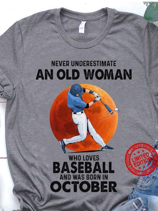 New Never Underestimate An Old Woman Who Loves Baseball And Was Born In October Tee Shirt