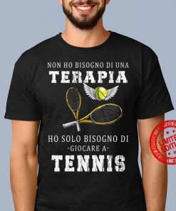 Non Ho Bisogno Di Una Terapia Ho Solo Bisogno Di Andare In Tennis 2021 Shirt