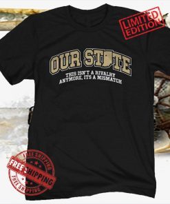 OUR STATE THIS ISN'T A RIVALRY ANYMORE, IT'S A MISMATCH SHIRT