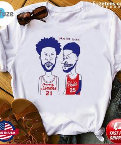 Official Practice Sucks Seventy Sixers 21 And Phila 25 T-Shirt