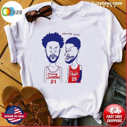 Official Practice Sucks Seventy Sixers 21 And Phila 25 T-Shirt