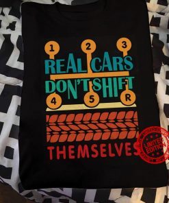 Real Cars Dont Shift Themselves Unisex Men Shirt
