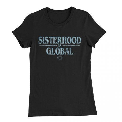 Sisterhood is Global Tee Shirt