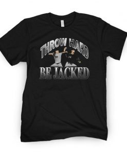 THROW HARD BE JACKED TEE SHIRT