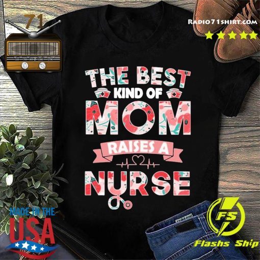 The Best Kind Of Mom Raises A Nurse Gift Women's Mother’s Day 2021 Floral Shirt
