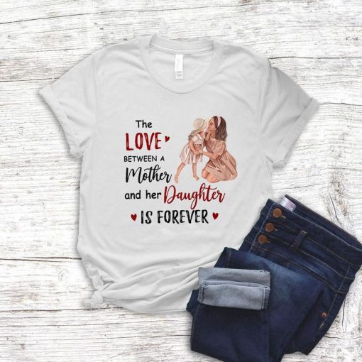 The Love Bet Ween A Mother And Her Daughter Is Forever 2021 Shirt