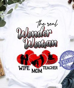 The real wonder woman wife mom teacher funny momy 2021 t-shirt